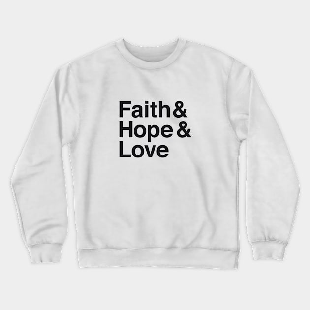 Faith & Hope & Love Crewneck Sweatshirt by calebfaires